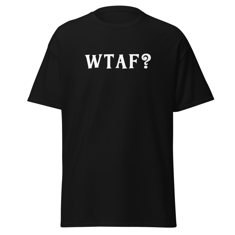 "WTAF?" printed on a black on an invisible body