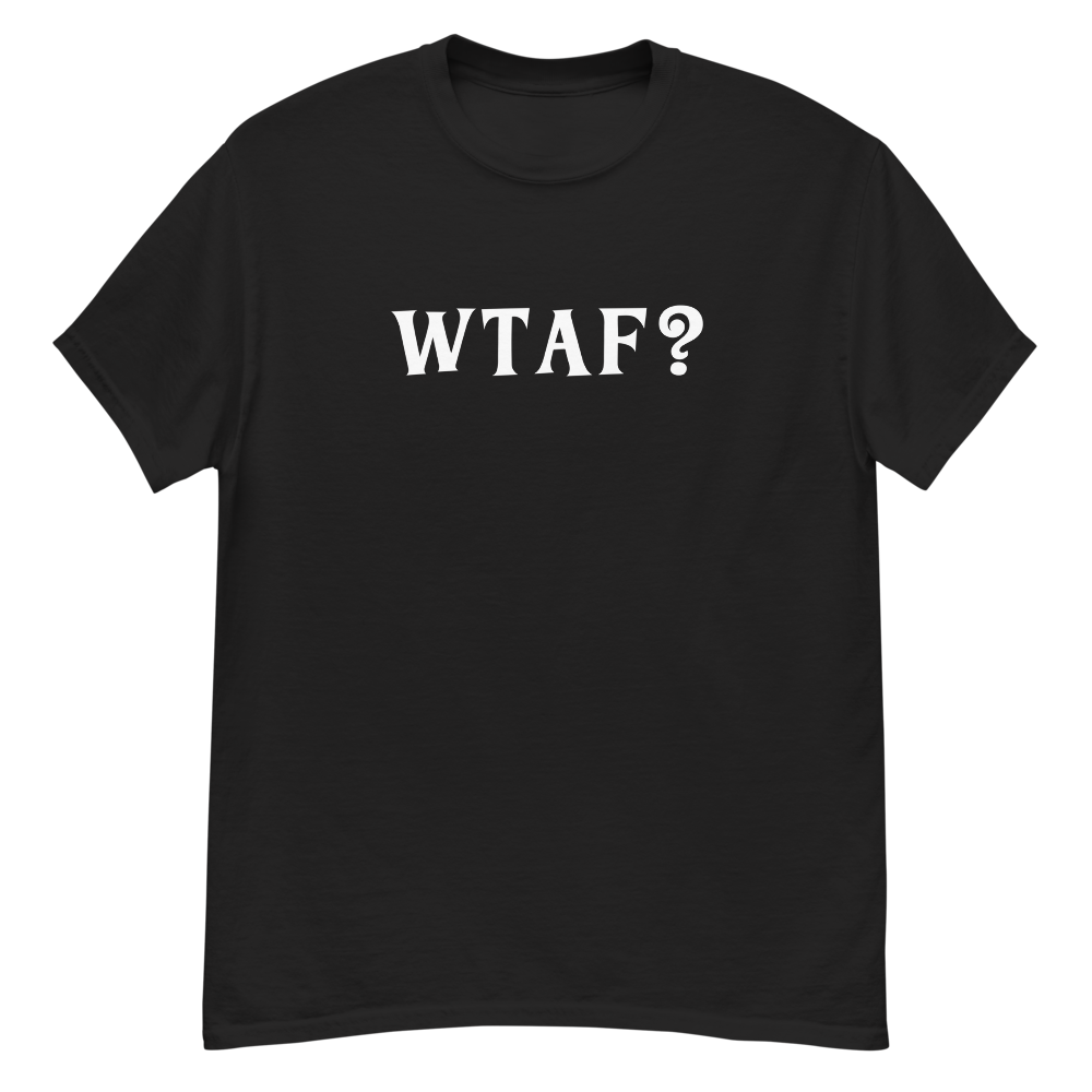 "WTAF?" printed on a black unisex classic tee laying on a flat surface