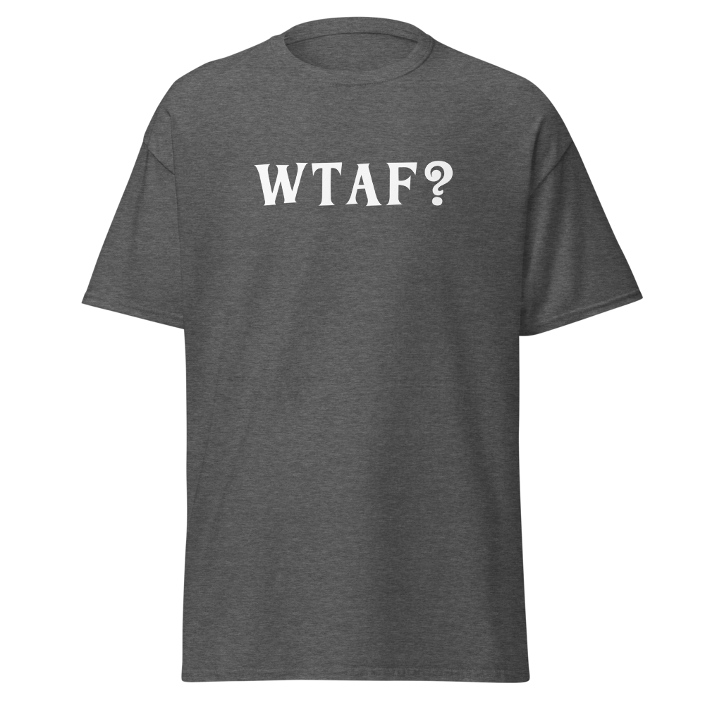 "WTAF?" printed on a dark heather on an invisible body