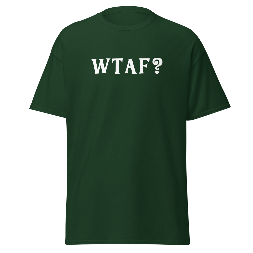 "WTAF?" printed on a forest green on an invisible body