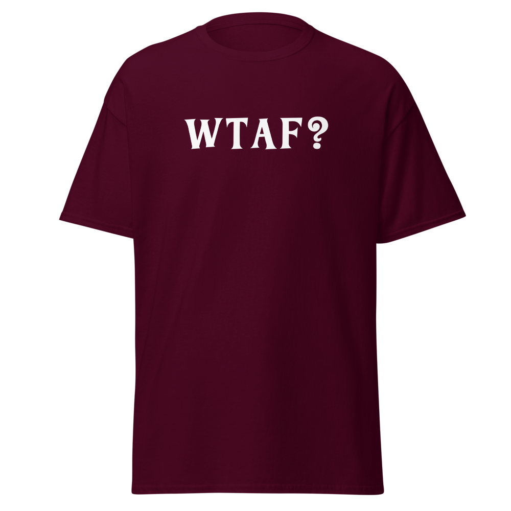 "WTAF?" printed on a maroon on an invisible body