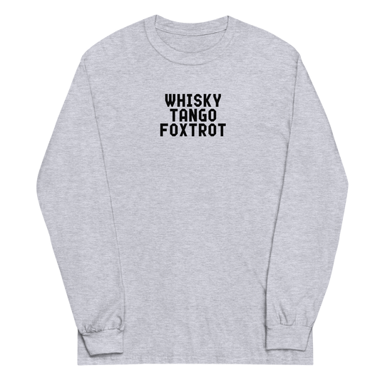 "Whisky Tango Foxtrot (What the f#ck)" printed on a sport grey men's long sleeve shirt laying on a flat surface