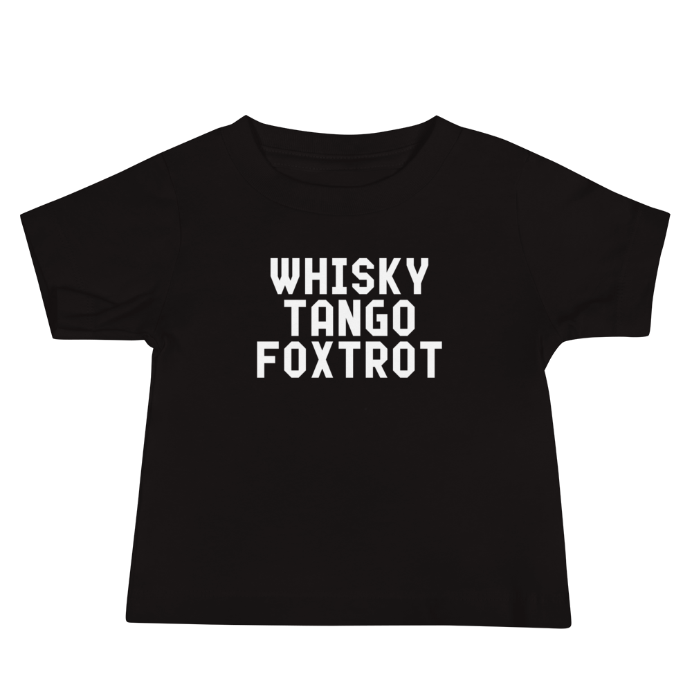 "Whisky Tango Foxtrot (What the f#ck)" printed on a black baby jersey short sleeve tee laying on a flat surface