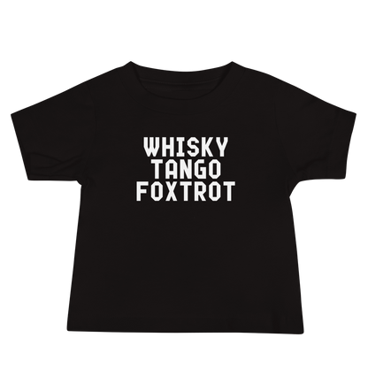 "Whisky Tango Foxtrot (What the f#ck)" printed on a black baby jersey short sleeve tee laying on a flat surface