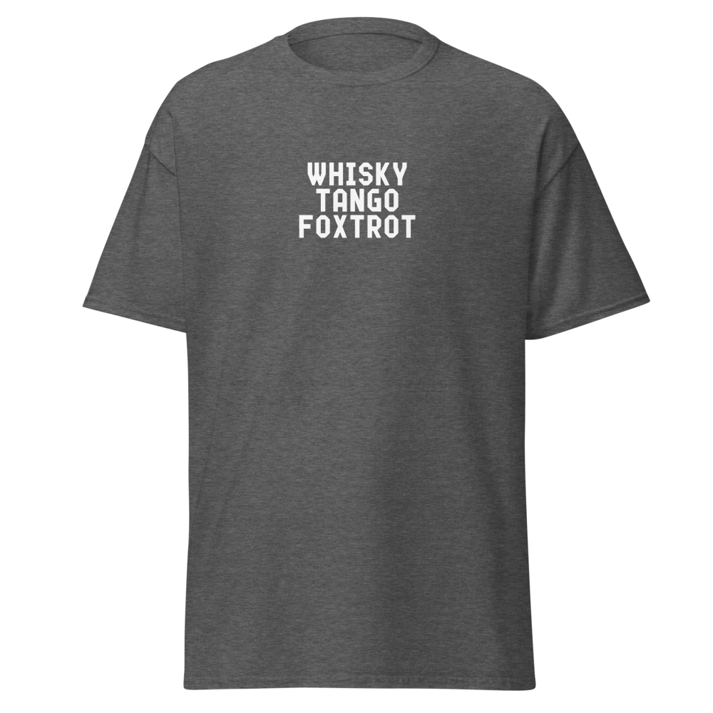 "Whisky Tango Foxtrot (What the f#ck)" printed on a dark heather on an invisible body
