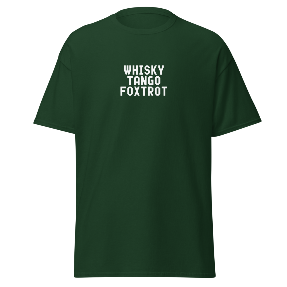"Whisky Tango Foxtrot (What the f#ck)" printed on a forest green on an invisible body