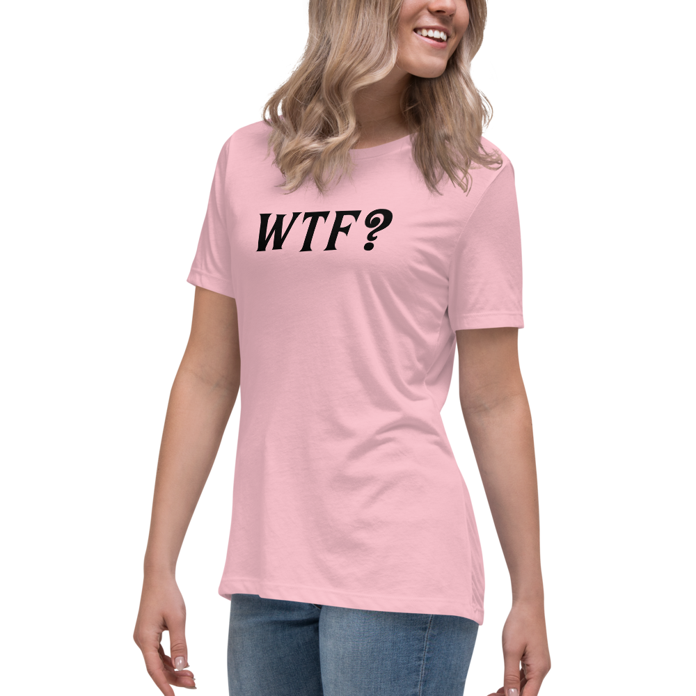 "WTF? (What the f#ck?)" printed on a pink women's relaxed t-shirt worn by a female