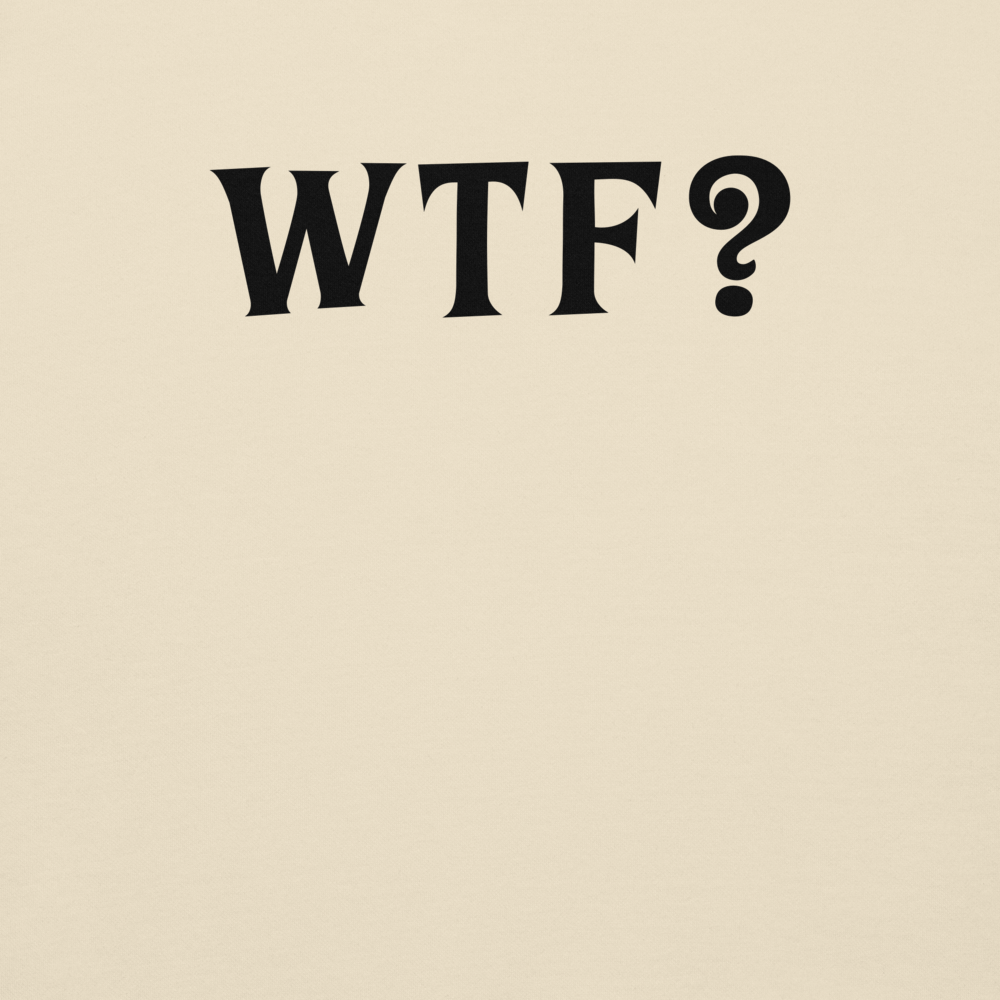 "WTF? (What the f#ck?)" printed on a bone background