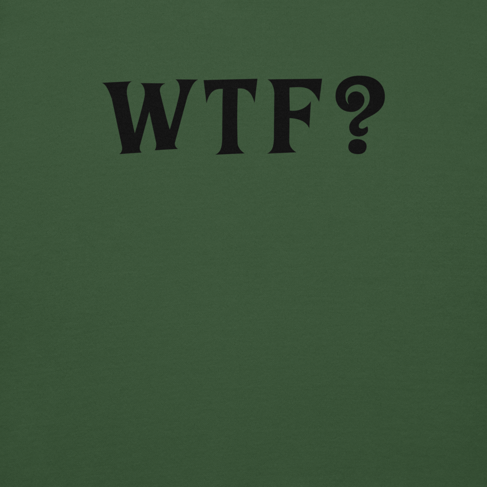 "WTF? (What the f#ck?)" printed on a forest green background