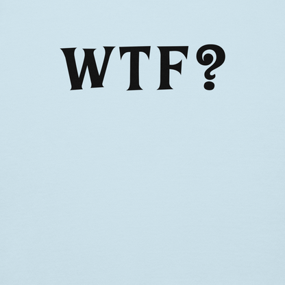 "WTF? (What the f#ck?)" printed on a sky blue background