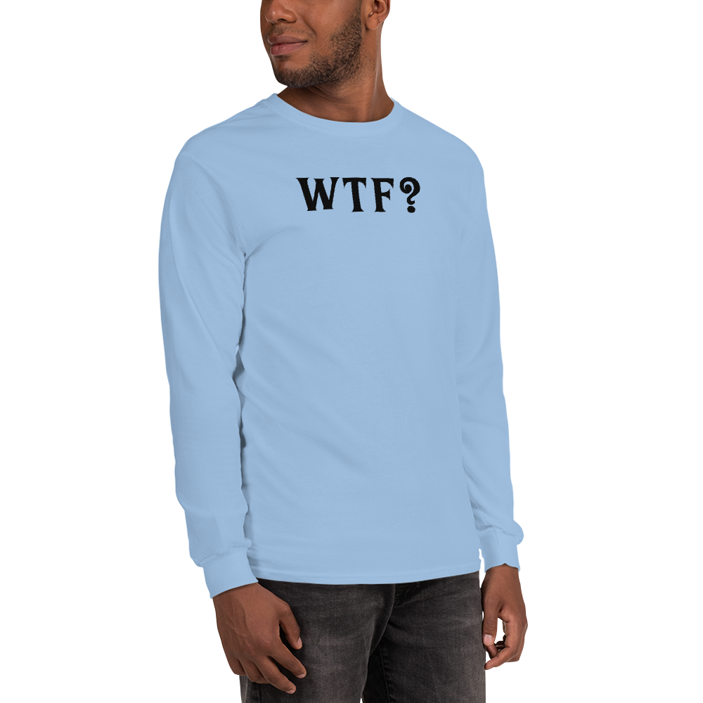 "WTF? (What the f#ck?)" printed on a light blue men's long sleeve shirt worn by a male
