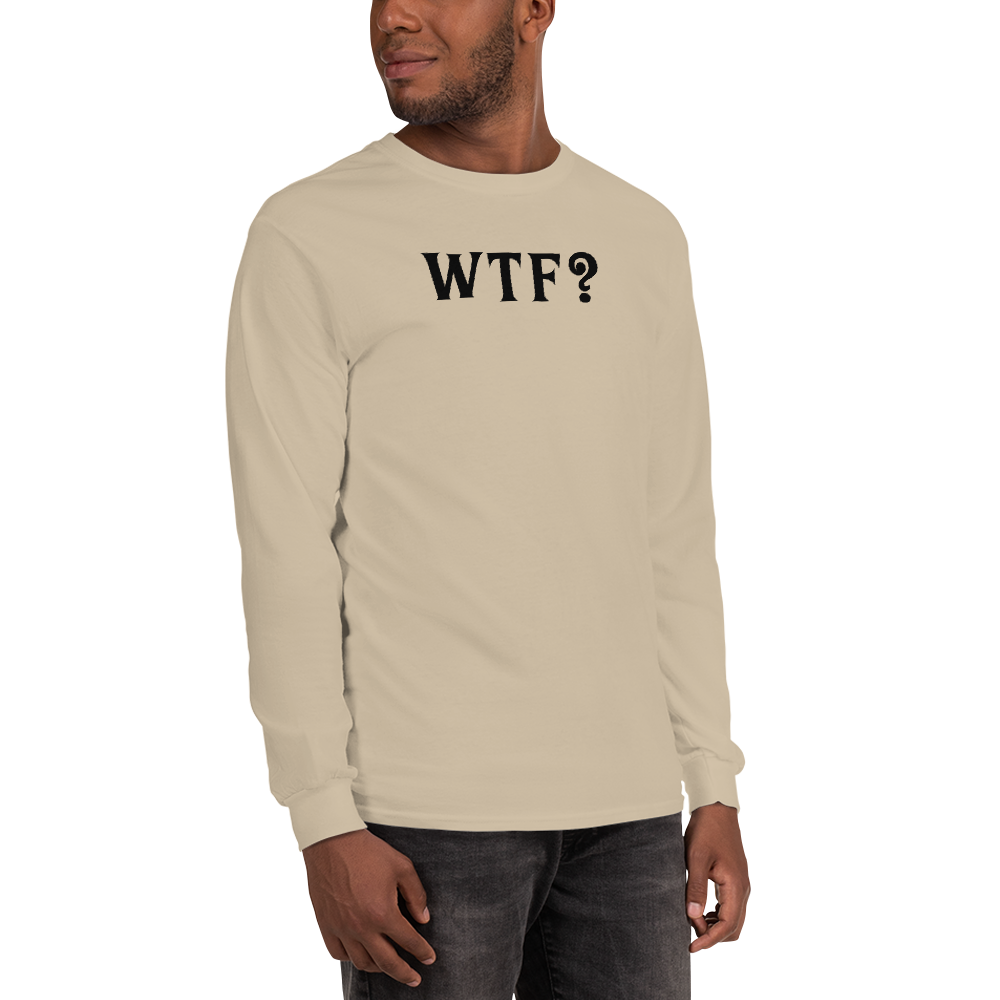 "WTF? (What the f#ck?)" printed on a sand men's long sleeve shirt worn by a male