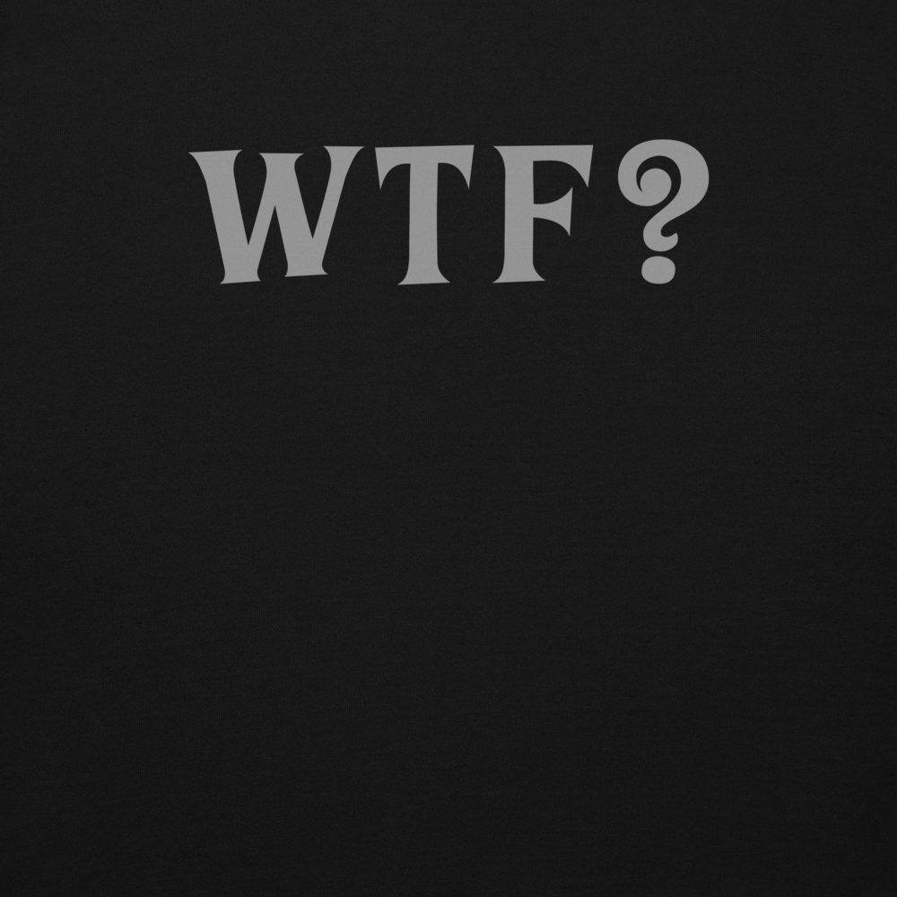 "WTF? (What the f#ck?)" printed on a black background
