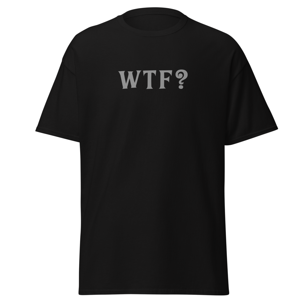 "WTF? (What the f#ck?)" printed on a black on an invisible body
