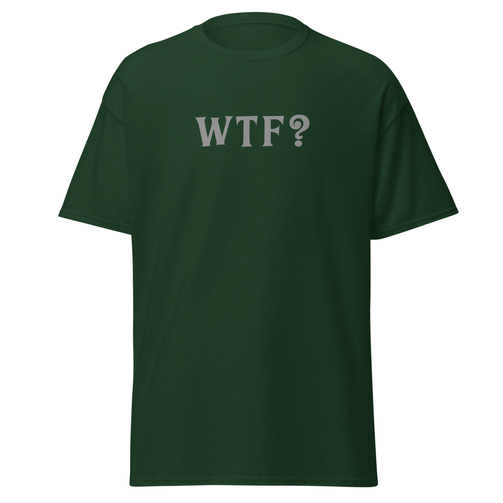 "WTF? (What the f#ck?)" printed on a forest green on an invisible body