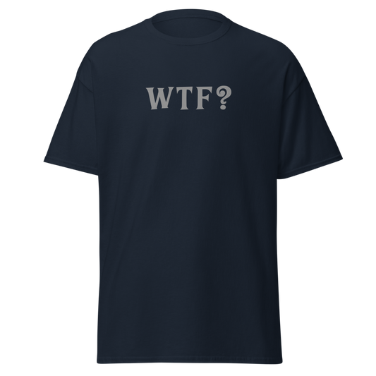 "WTF? (What the f#ck?)" printed on a navy unisex classic tee laying on a flat surface