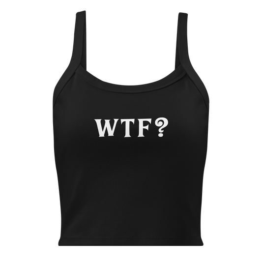"WTF? (What the f#ck?)" printed on a solid black blend women's micro-rib tanktop laying on a flat surface