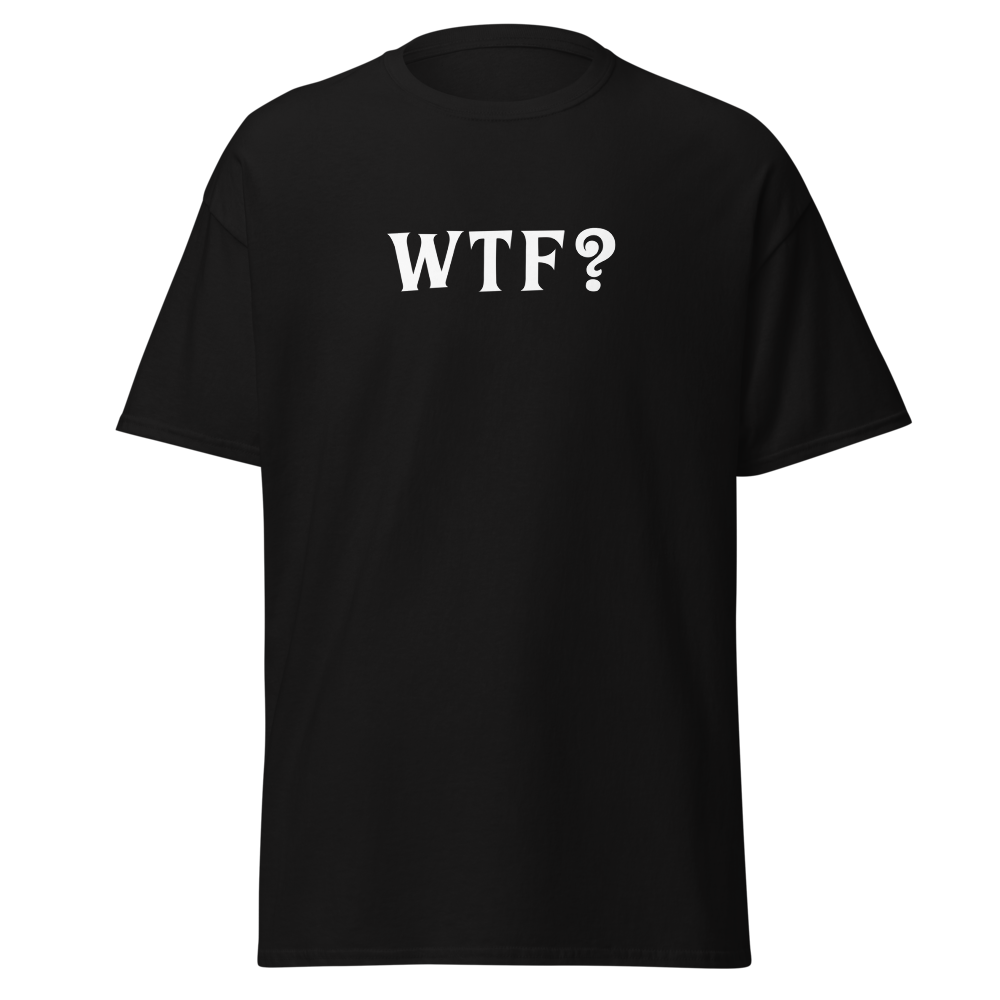 "WTF? (What the f#ck?)" printed on a black on an invisible body