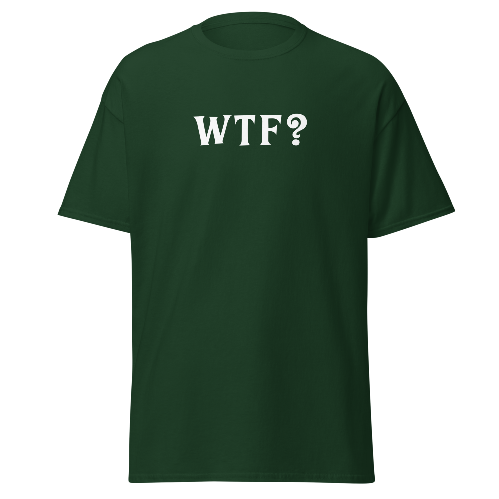 "WTF? (What the f#ck?)" printed on a forest green on an invisible body