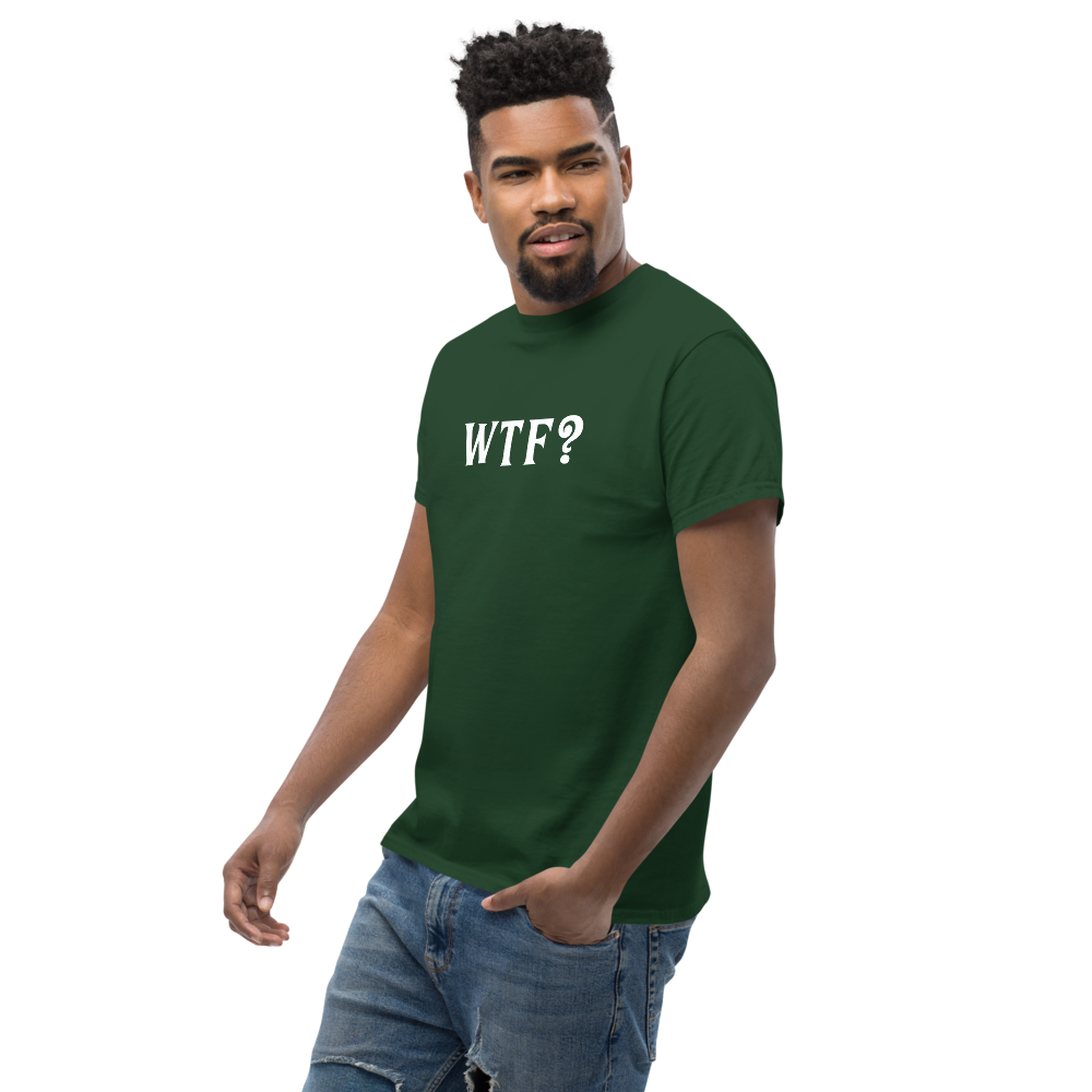 "WTF? (What the f#ck?)" printed on a forest green unisex classic tee worn by a male