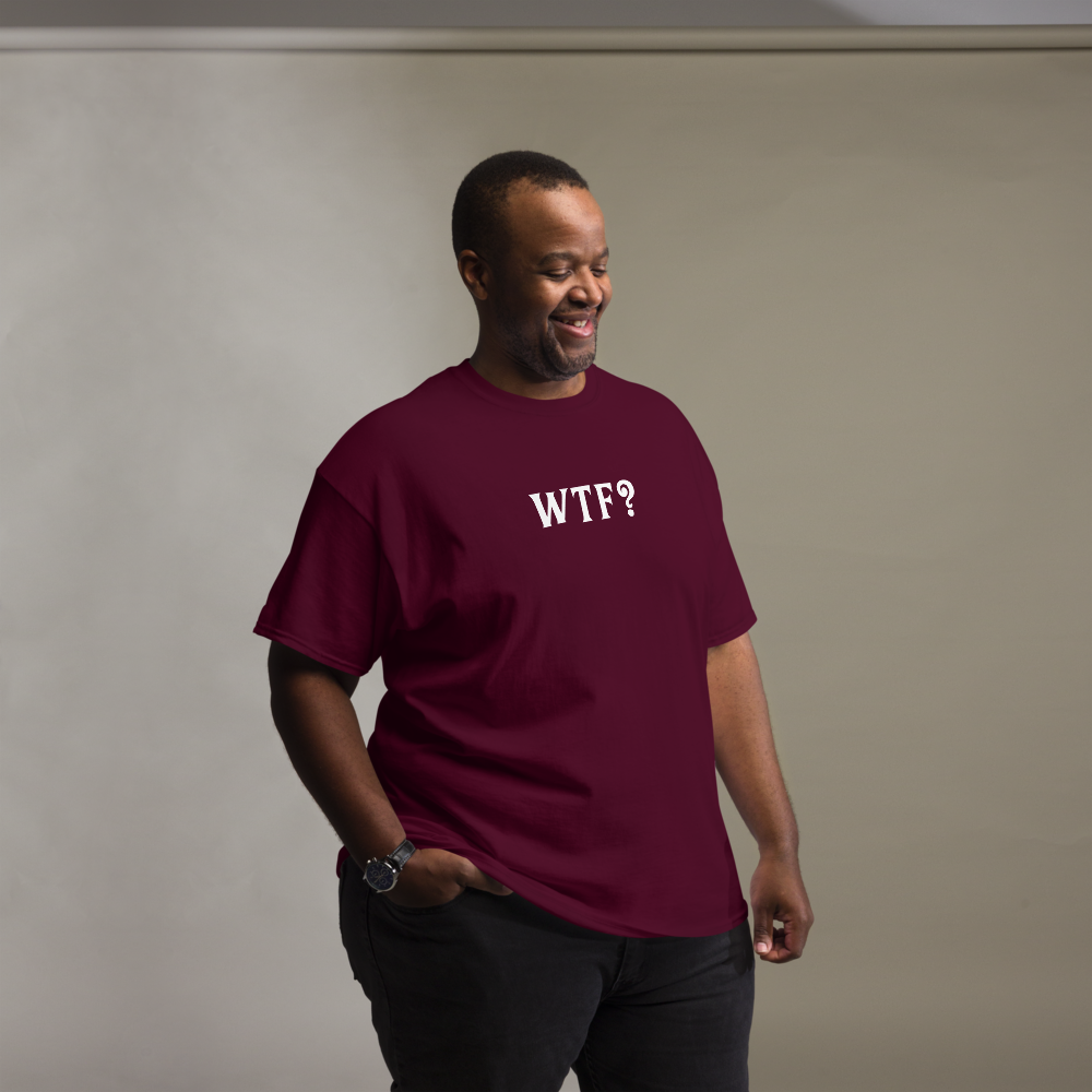 "WTF? (What the f#ck?)" printed on a maroon unisex classic tee worn by a male