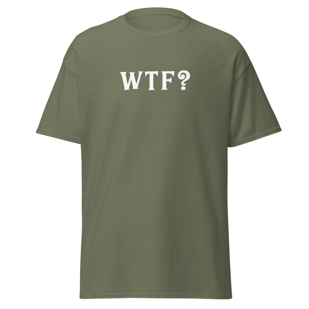"WTF? (What the f#ck?)" printed on a military green on an invisible body