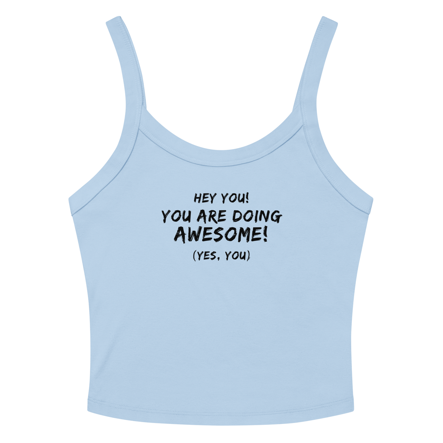 "Hey You! You are doing awesome! (Yes, you)" printed on a solid baby blue blend tbd