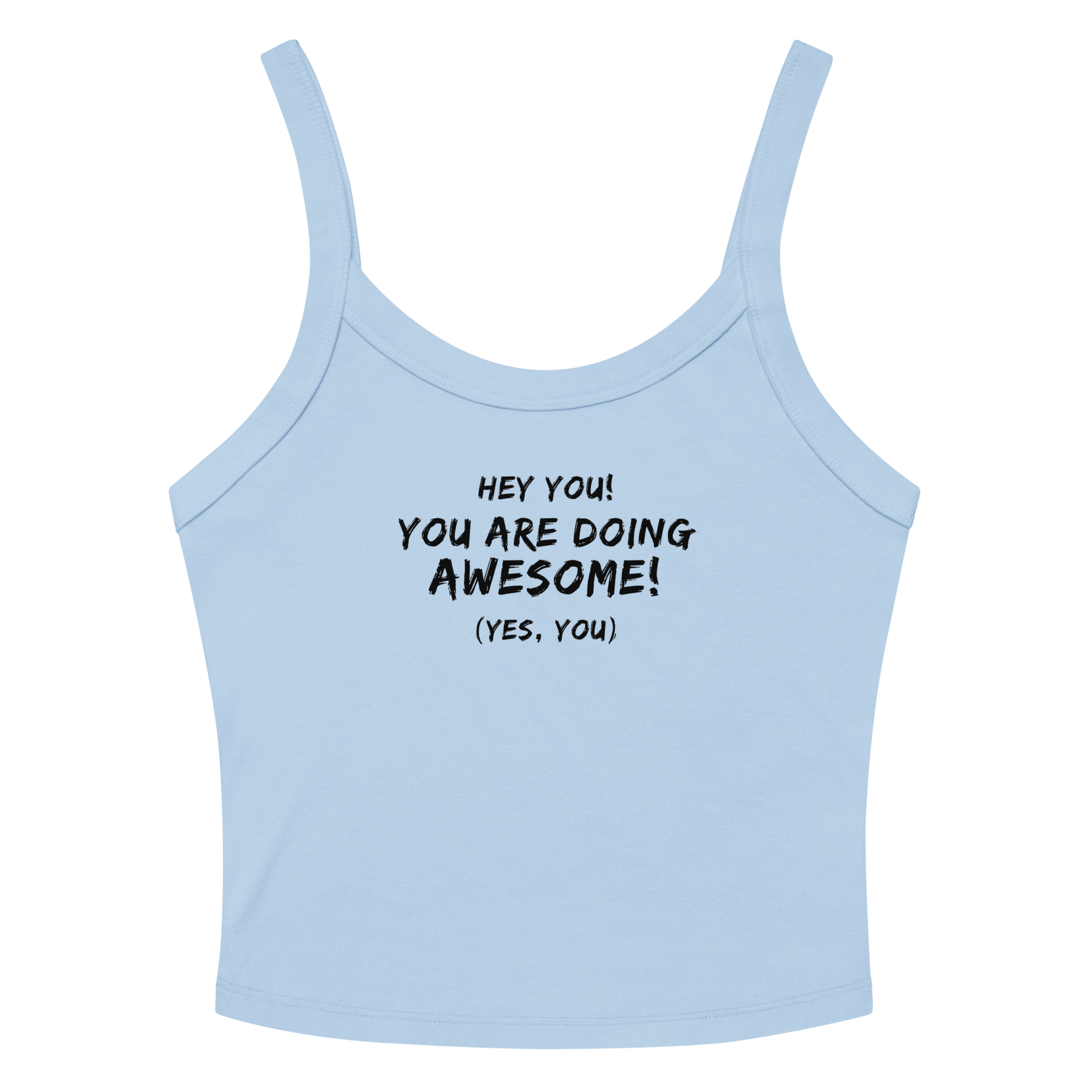 "Hey You! You are doing awesome! (Yes, you)" printed on a solid baby blue blend tbd
