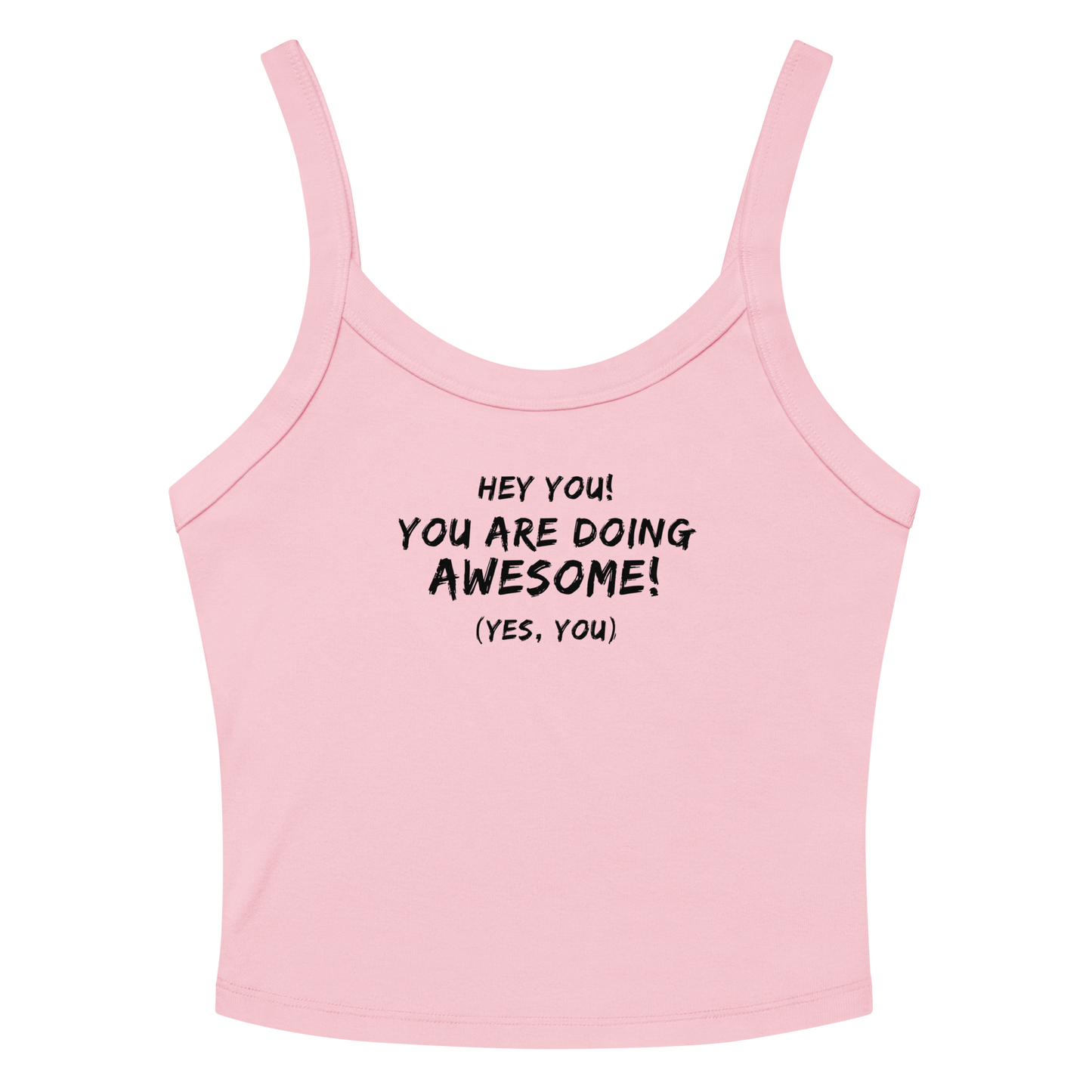 "Hey You! You are doing awesome! (Yes, you)" printed on a solid pink blend women's micro-rib tanktop laying on a flat surface amongst sunglasses and shorts