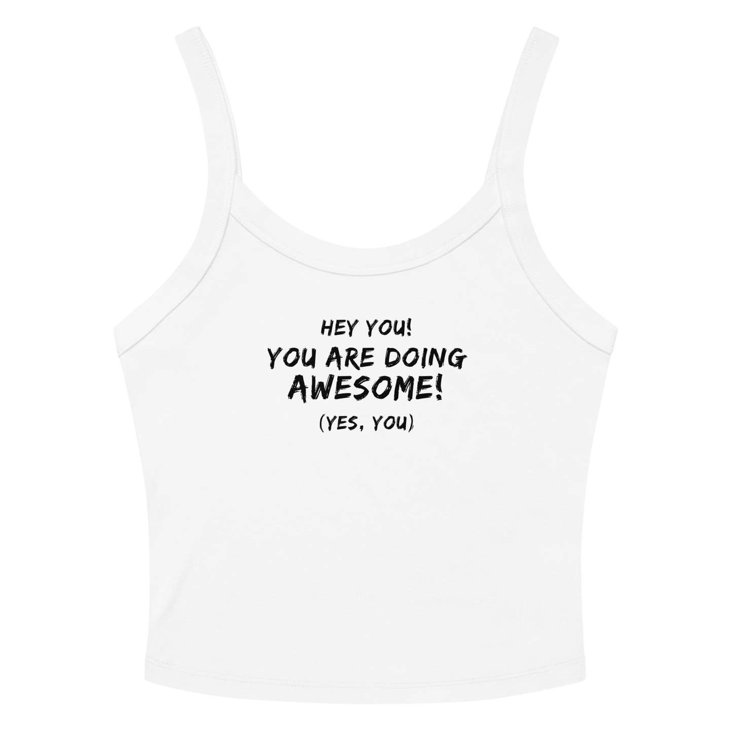 "Hey You! You are doing awesome! (Yes, you)" printed on a solid white blend women's micro-rib tanktop laying on a flat surface amongst sunglasses and shorts