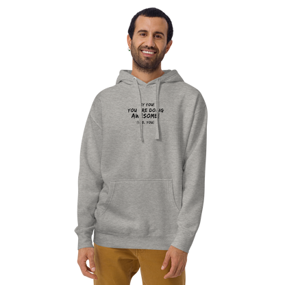 "Hey You! You are doing awesome! (Yes, you)" printed on a carbon grey warn by a male