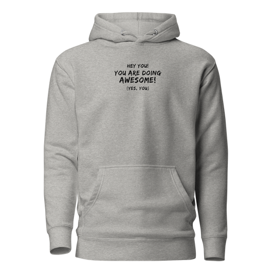 "Hey You! You are doing awesome! (Yes, you)" printed on a carbon grey on an invisible / simulated body