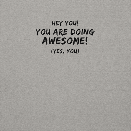 "Hey You! You are doing awesome! (Yes, you)" printed on a carbon grey background