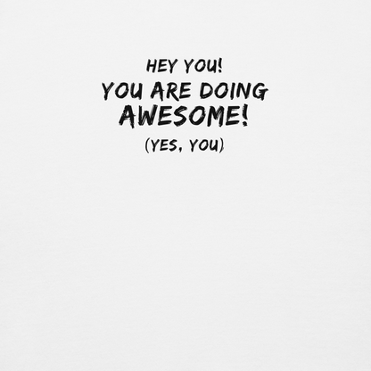 "Hey You! You are doing awesome! (Yes, you)" printed on a white background