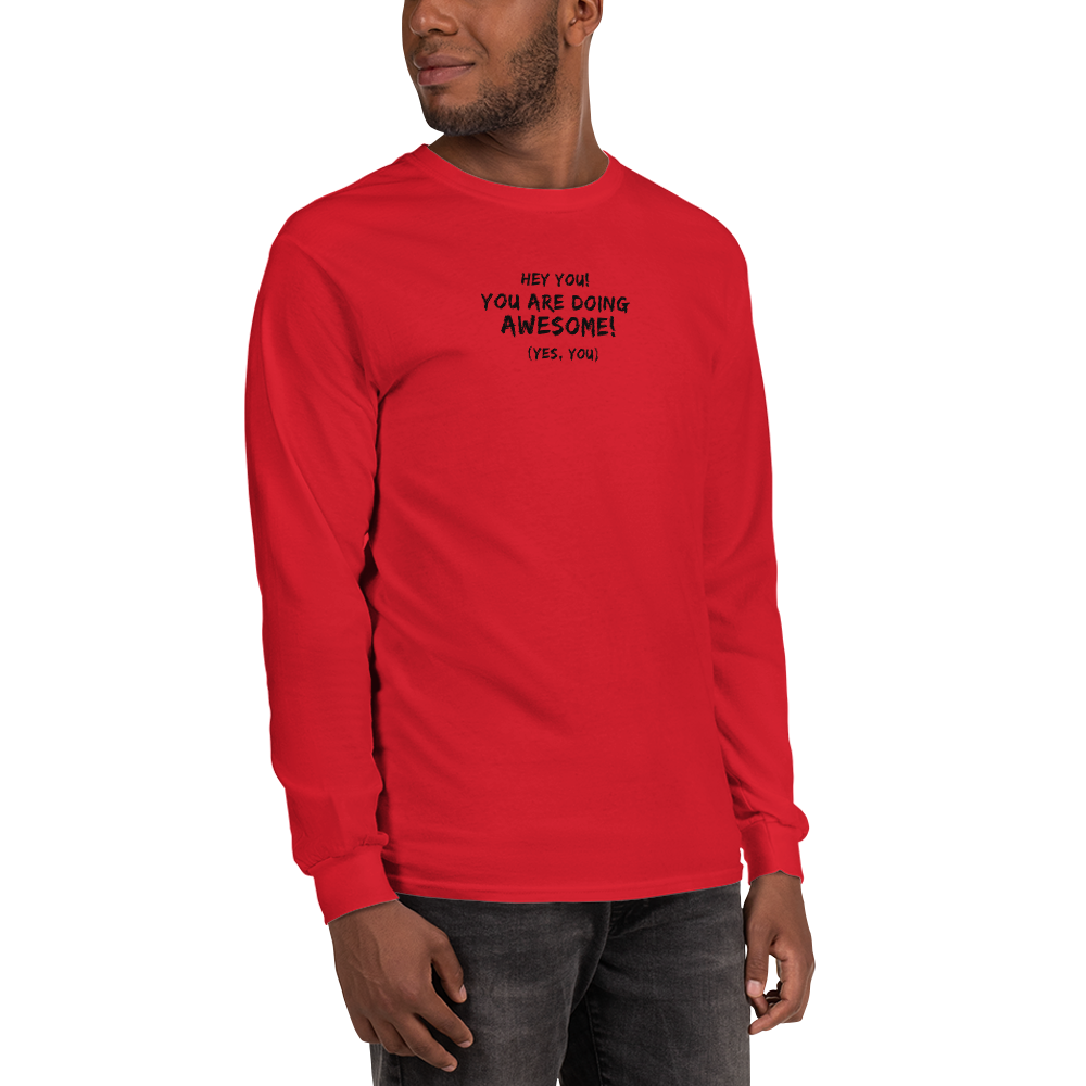 "Hey You! You are doing awesome! (Yes, you)" printed on a red men's long sleeve shirt worn by a male