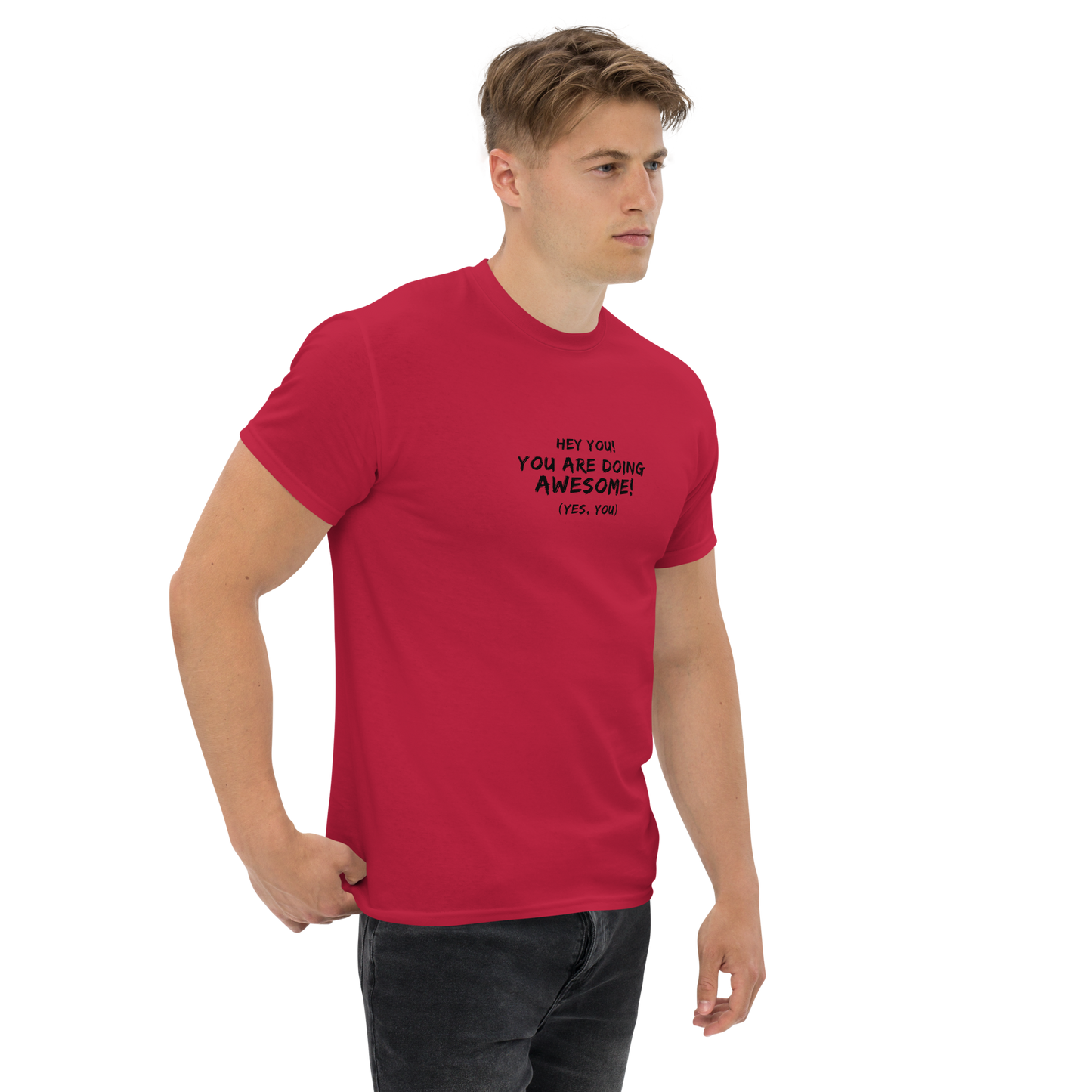 "Hey You! You are doing awesome! (Yes, you)" printed on a cardinal unisex classic tee worn by a male