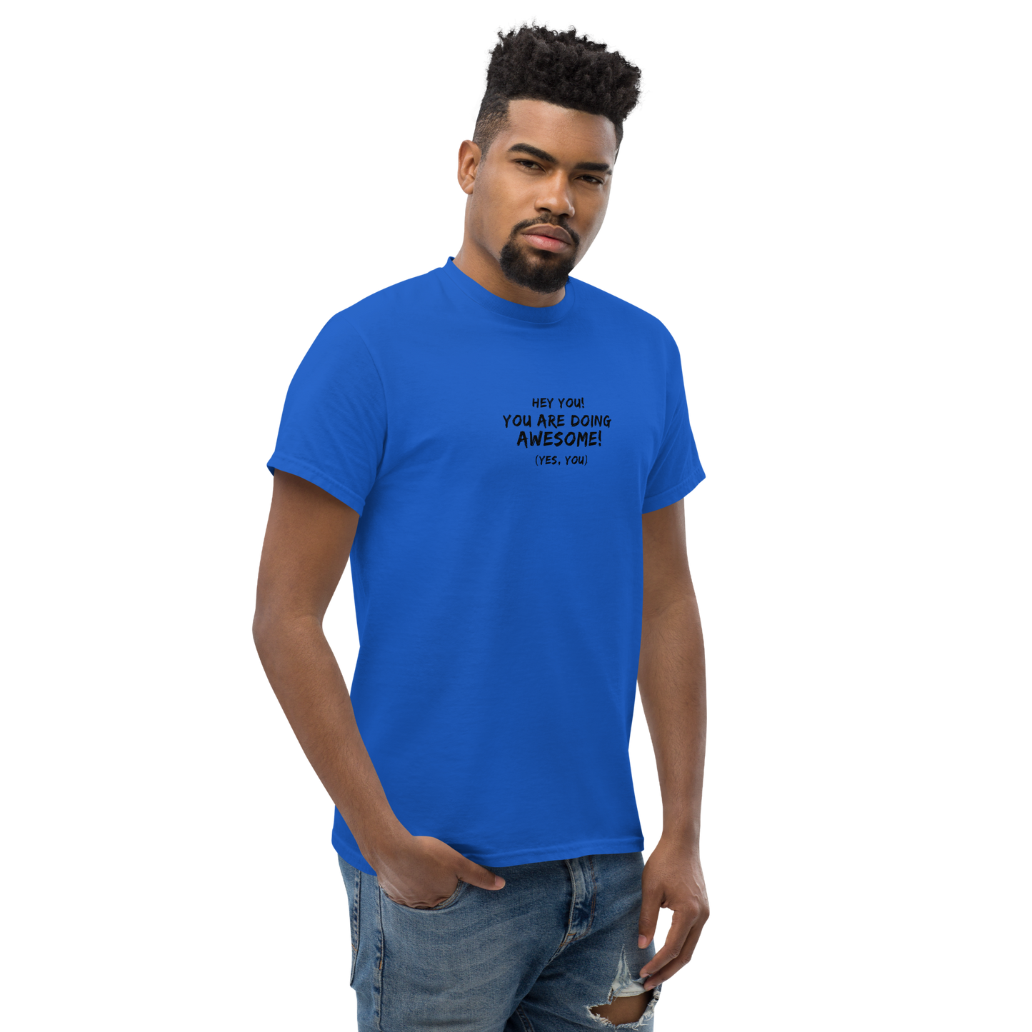 "Hey You! You are doing awesome! (Yes, you)" printed on a royal unisex classic tee worn by a male