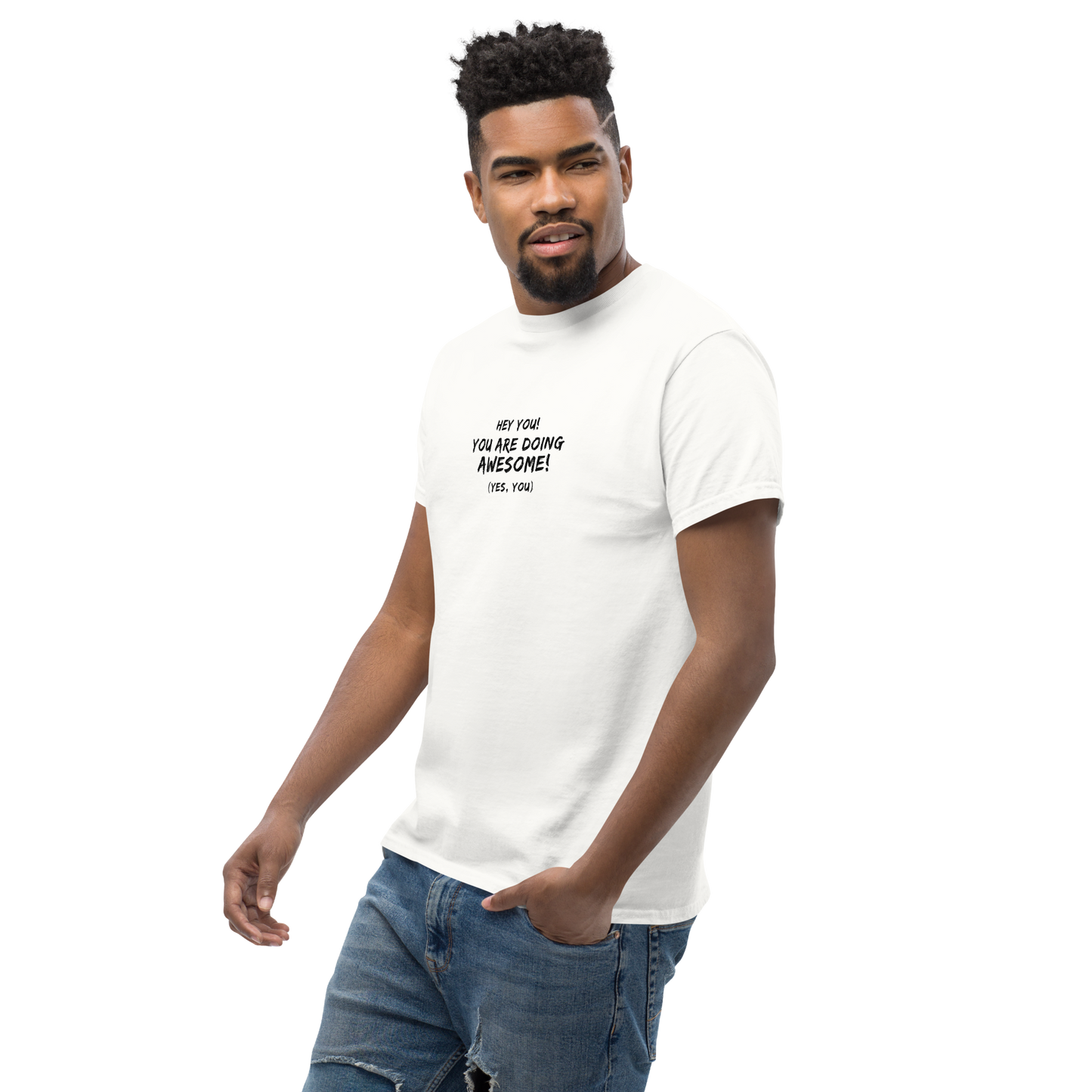 "Hey You! You are doing awesome! (Yes, you)" printed on a white unisex classic tee worn by a male