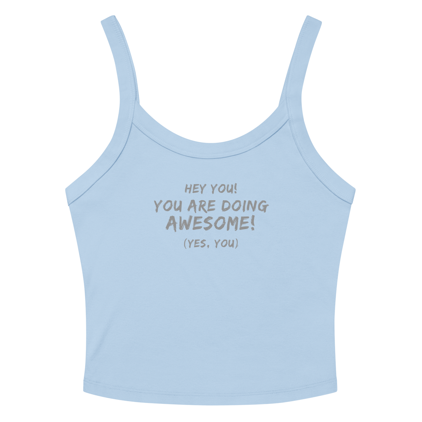 "Hey You! You are doing awesome! (Yes, you)" printed on a solid baby blue blend women's micro-rib tanktop laying on a flat surface amongst sunglasses and shorts