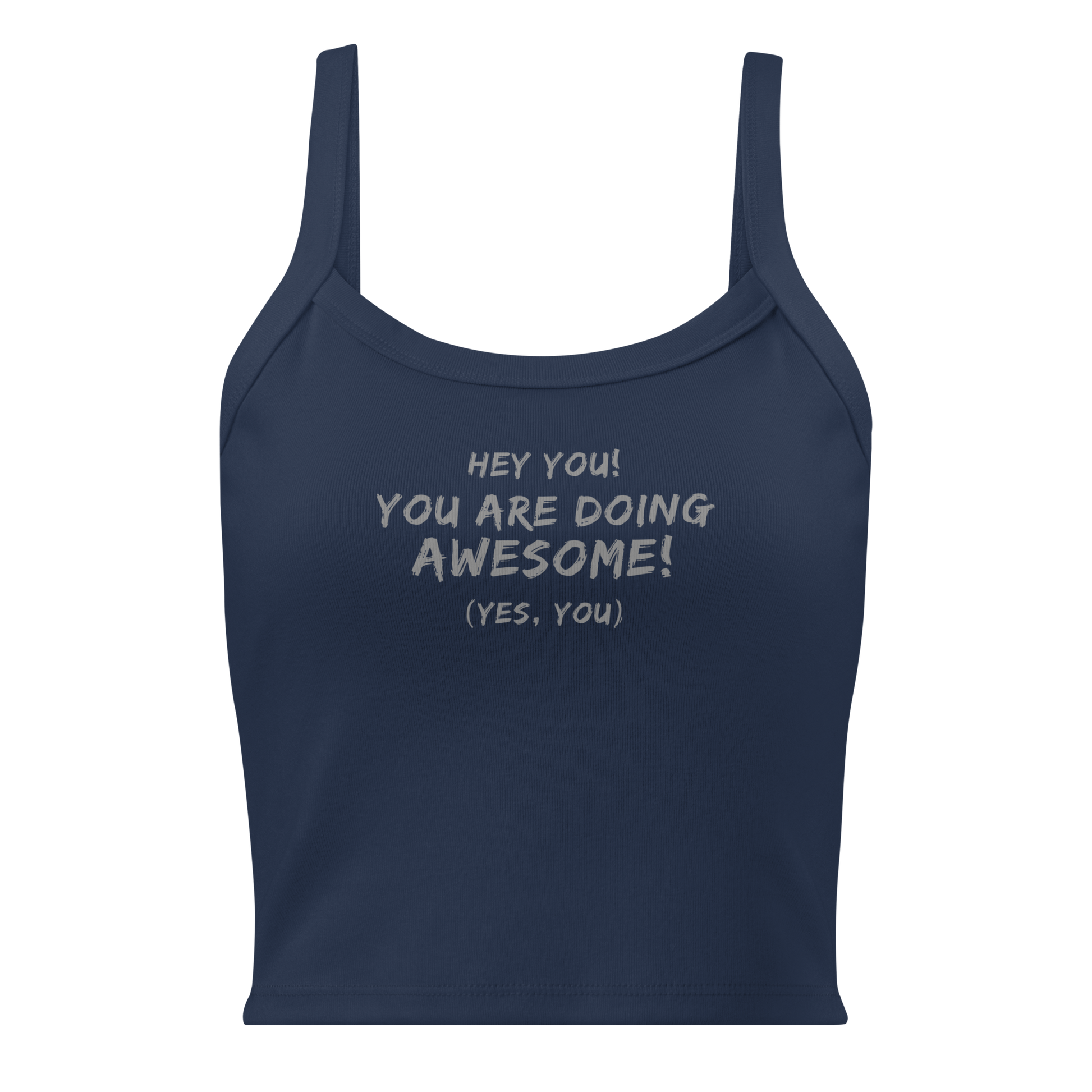 "Hey You! You are doing awesome! (Yes, you)" printed on a solid navy blend women's micro-rib tanktop laying on a flat surface