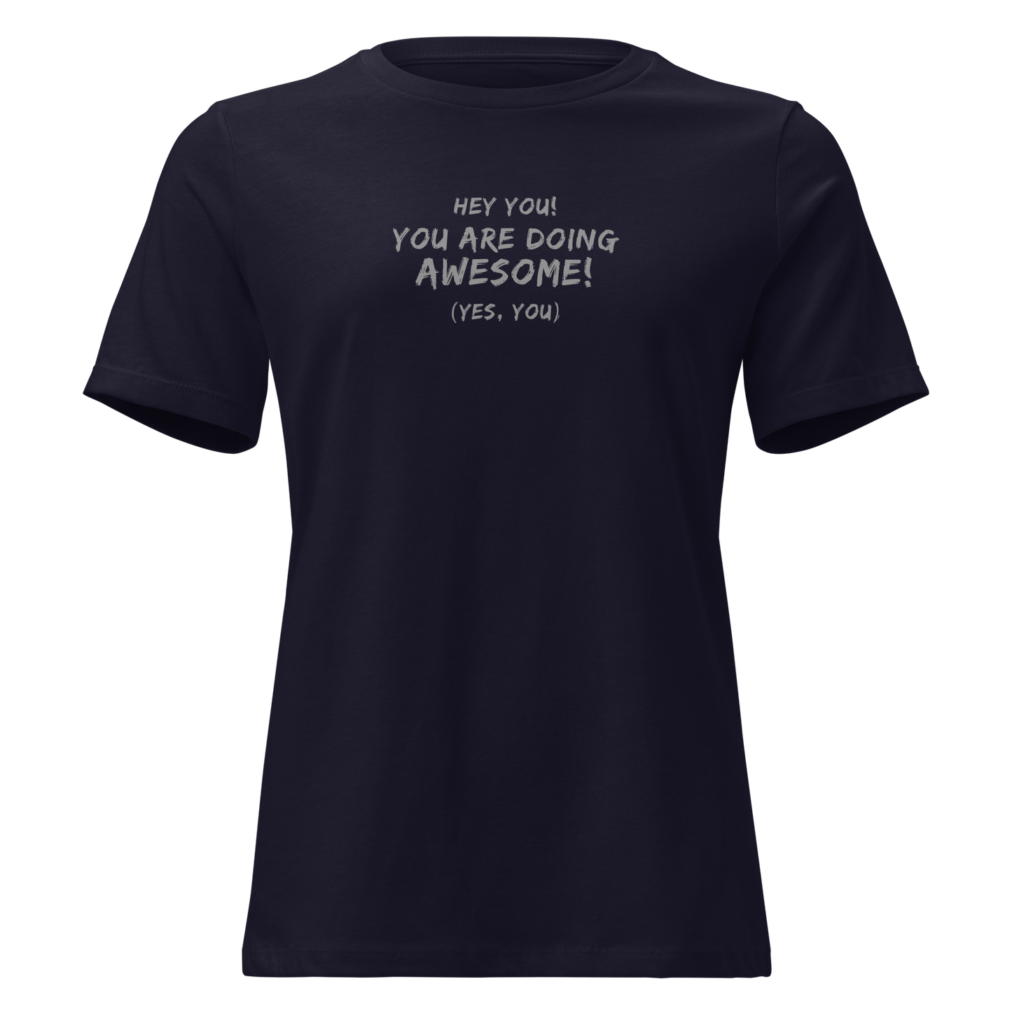 "Hey You! You are doing awesome! (Yes, you)" printed on a navy on an invisible / simulated body