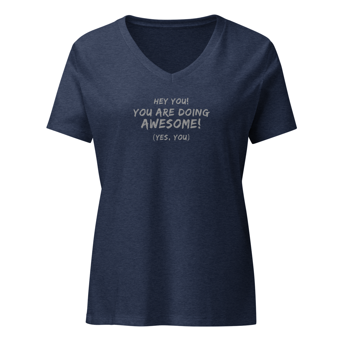 "Hey You! You are doing awesome! (Yes, you)" printed on a heather navy on an invisible / simulated body