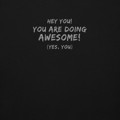 "Hey You! You are doing awesome! (Yes, you)" printed on a black background