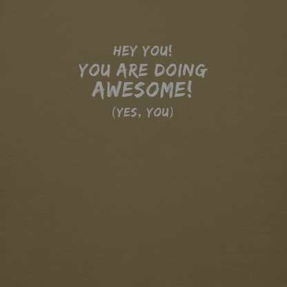 "Hey You! You are doing awesome! (Yes, you)" printed on a military green background