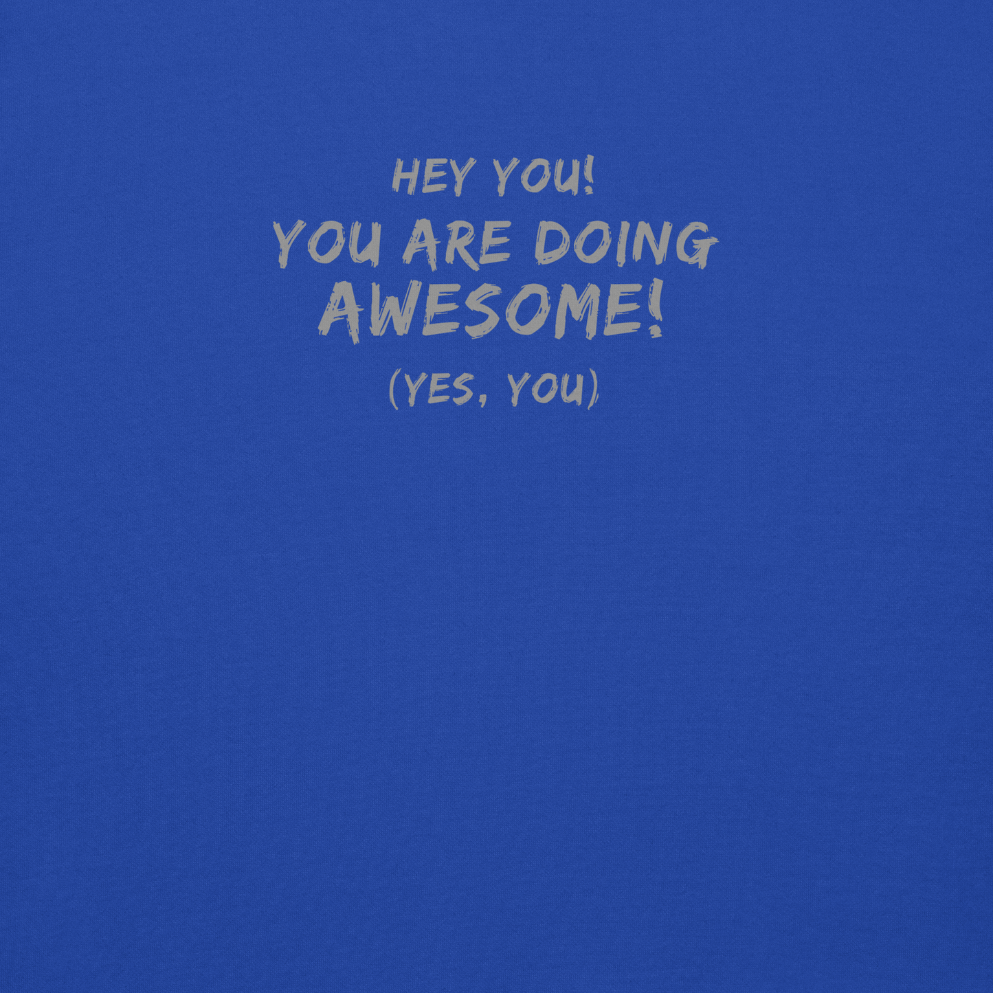 "Hey You! You are doing awesome! (Yes, you)" printed on a team royal background