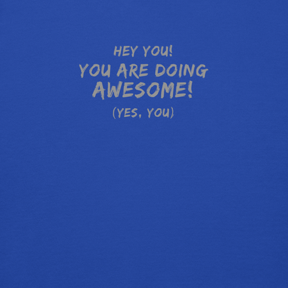 "Hey You! You are doing awesome! (Yes, you)" printed on a team royal background