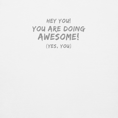 "Hey You! You are doing awesome! (Yes, you)" printed on a white background