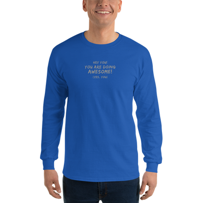 "Hey You! You are doing awesome! (Yes, you)" printed on a royal men's long sleeve shirt worn by a male