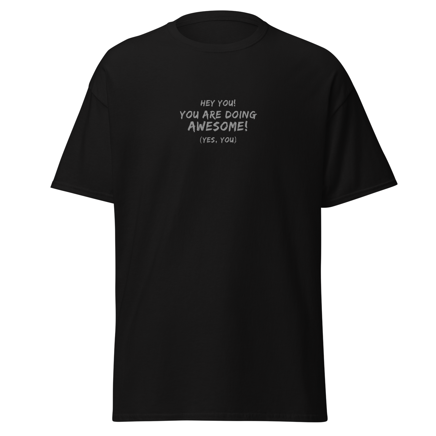 "Hey You! You are doing awesome! (Yes, you)" printed on a black on an invisible body
