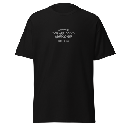 "Hey You! You are doing awesome! (Yes, you)" printed on a black on an invisible body